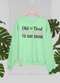 Old And Tired Sweat Shirt